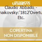 Claudio Abbado - Tchaikovsky:'1812'Overture. Etc. cd