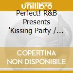 Perfect! R&B Presents 'Kissing Party / Various cd