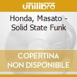 Honda, Masato - Solid State Funk cd musicale di Honda, Masato