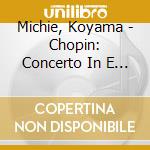 Michie, Koyama - Chopin: Concerto In E Minor & F Minor cd