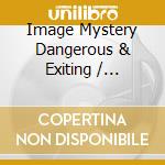 Image Mystery Dangerous & Exiting / Various cd