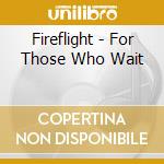 Fireflight - For Those Who Wait cd