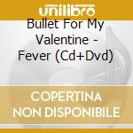 Bullet For My Valentine - Fever (Cd+Dvd) cd