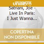 Satriani, Joe - Live In Paris: I Just Wanna Rock (2 Cd) cd