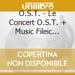 O.S.T. - Le Concert O.S.T. + Music Fileic File (2 Cd) cd