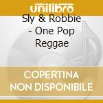 Sly & Robbie - One Pop Reggae cd