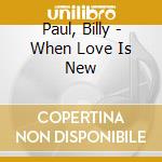 Paul, Billy - When Love Is New cd