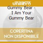 Gummy Bear - I Am Your Gummy Bear cd
