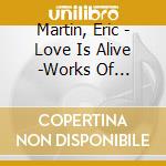 Martin, Eric - Love Is Alive -Works Of 1985-2010- cd