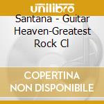 Santana - Guitar Heaven-Greatest Rock Cl cd