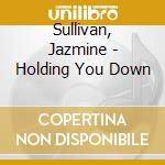 Sullivan, Jazmine - Holding You Down cd