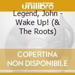 Legend, John - Wake Up! (& The Roots) cd