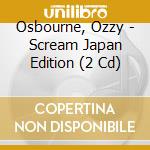 Osbourne, Ozzy - Scream Japan Edition (2 Cd) cd