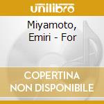 Miyamoto, Emiri - For cd musicale di Miyamoto, Emiri