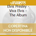 Elvis Presley - Viva Elvis - The Album cd musicale di Elvis Presley