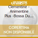 Clementine - Animentine Plus -Bossa Du Anime- cd