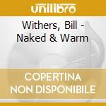 Withers, Bill - Naked & Warm cd