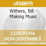 Withers, Bill - Making Music cd