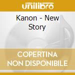 Kanon - New Story cd musicale di Kanon