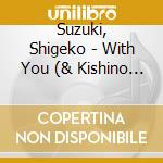 Suzuki, Shigeko - With You (& Kishino Yoshiko) cd