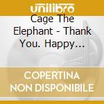 Cage The Elephant - Thank You. Happy Birthday cd