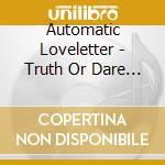 Automatic Loveletter - Truth Or Dare (2 Cd) cd