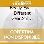 Beady Eye - Different Gear.Still Speeding cd musicale di Beady Eye