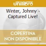 Winter, Johnny - Captured Live! cd musicale di Winter, Johnny
