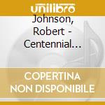 Johnson, Robert - Centennial Collection (2 Cd) cd