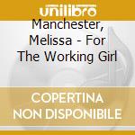 Manchester, Melissa - For The Working Girl cd musicale di Manchester, Melissa