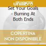 Set Your Goals - Burning At Both Ends cd