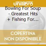 Bowling For Soup - Greatest Hits + Fishing For Woos (2 Cd) cd