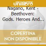 Nagano, Kent - Beethoven: Gods. Heroes And Men cd
