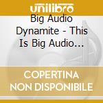 Big Audio Dynamite - This Is Big Audio Dynamiteition) (2 Cd) cd