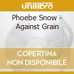 Phoebe Snow - Against Grain cd