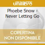 Phoebe Snow - Never Letting Go cd
