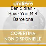 Ben Sidran - Have You Met Barcelona cd musicale di Ben Sidran