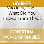 Vaccines, The - What Did You Expect From The Vaccines? cd