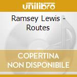 Ramsey Lewis - Routes cd musicale di Ramsey Lewis