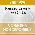 Ramsey Lewis - Two Of Us cd