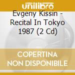 Evgeny Kissin - Recital In Tokyo 1987 (2 Cd) cd musicale di Evgeny Kissin