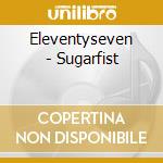 Eleventyseven - Sugarfist cd
