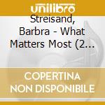 Streisand, Barbra - What Matters Most (2 Cd) cd