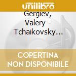 Gergiev, Valery - Tchaikovsky And Beethoven (2 Cd) cd