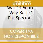 Wall Of Sound: Very Best Of Phil Spector 1961-1966 cd
