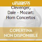 Clevenger, Dale - Mozart: Horn Concertos cd