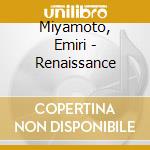 Miyamoto, Emiri - Renaissance cd musicale di Miyamoto, Emiri