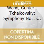 Wand, Gunter - Tchaikovsky: Symphony No. 5 & Mozart: Symphony No. 40 cd