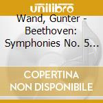 Wand, Gunter - Beethoven: Symphonies No. 5 & No. 6 'Pastral' cd
