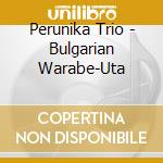 Perunika Trio - Bulgarian Warabe-Uta cd